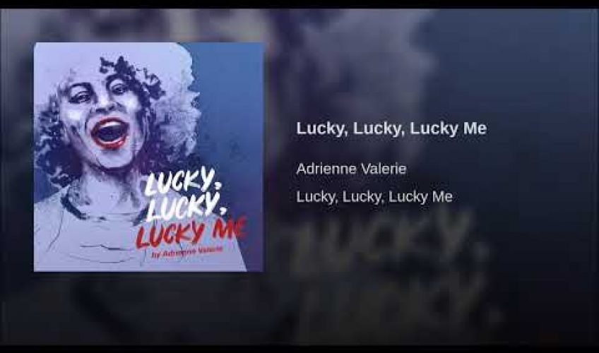 Το Hit Single της ADRIENNE VALERIE με τίτλο “Lucky, Lucky, Lucky Me”.